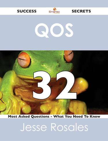 QoS 32 Success Secrets - 32 Most Asked Questions On QoS - What You Need To Know