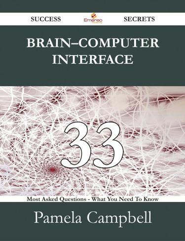 Braincomputer interface 33 Success Secrets - 33 Most Asked Questions On Braincomputer interface - What You Need To Know