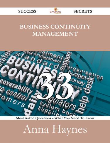 Business Continuity Management 33 Success Secrets - 33 Most Asked Questions On Business Continuity Management - What You Need To Know