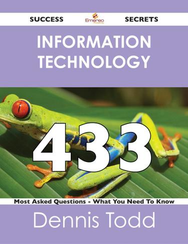 information technology 433 Success Secrets - 433 Most Asked Questions On information technology - What You Need To Know