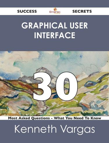 graphical user interface 30 Success Secrets - 30 Most Asked Questions On graphical user interface - What You Need To Know