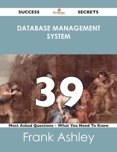 database management system 39 Success Secrets - 39 Most Asked Questions On database management system - What You Need To Know
