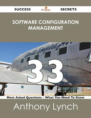 software configuration management 33 Success Secrets - 33 Most Asked Questions On software configuration management - What You Need To Know