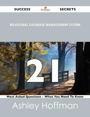 relational database management system 21 Success Secrets - 21 Most Asked Questions On relational database management system - What You Need To Know