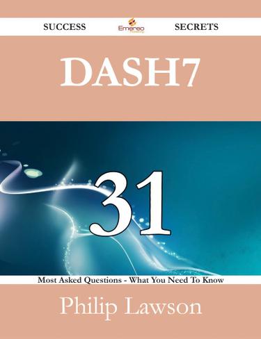 DASH7 31 Success Secrets - 31 Most Asked Questions On DASH7 - What You Need To Know