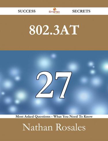 802.3at 27 Success Secrets - 27 Most Asked Questions On 802.3at - What You Need To Know