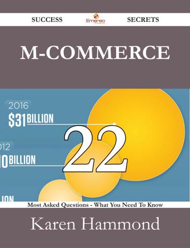 Cover image for M-Commerce 22 Success Secrets - 22 Most Asked Questions On M-Commerce - What You Need To Know