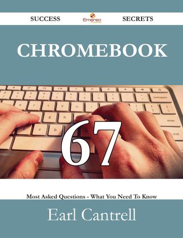 Chromebook 67 Success Secrets - 67 Most Asked Questions On Chromebook - What You Need To Know