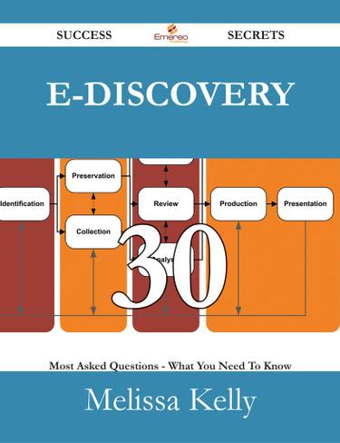 Cover image for E-Discovery 30 Success Secrets - 30 Most Asked Questions On E-Discovery - What You Need To Know