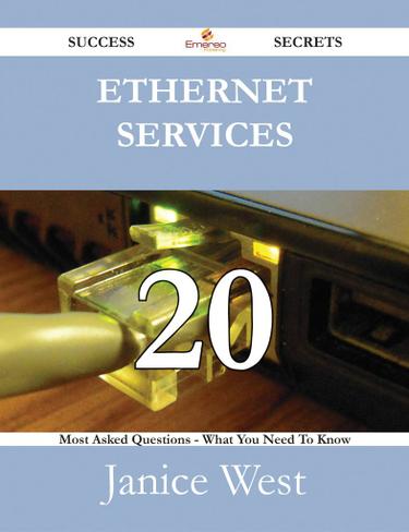Cover image for Ethernet Services 20 Success Secrets - 20 Most Asked Questions On Ethernet Services - What You Need To Know