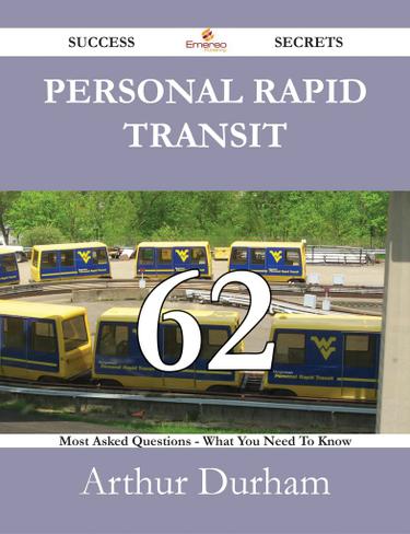 Personal rapid transit 62 Success Secrets - 62 Most Asked Questions On Personal rapid transit - What You Need To Know