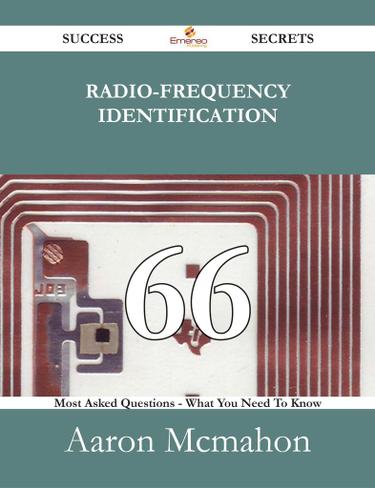 Radio-frequency identification 66 Success Secrets - 66 Most Asked Questions On Radio-frequency identification - What You Need To Know