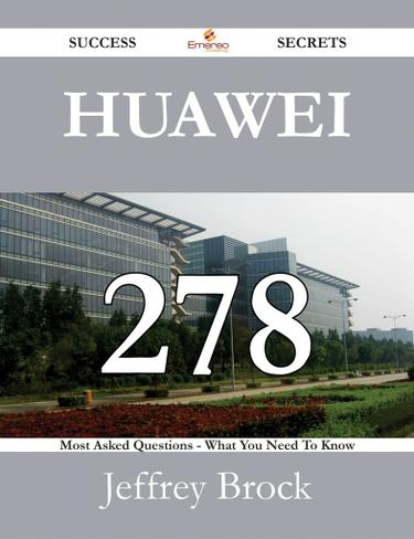 Cover image for Huawei 278 Success Secrets - 278 Most Asked Questions On Huawei - What You Need To Know