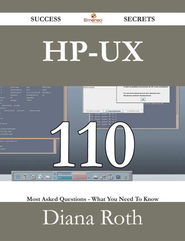 HP-UX 110 Success Secrets - 110 Most Asked Questions On HP-UX - What You Need To Know