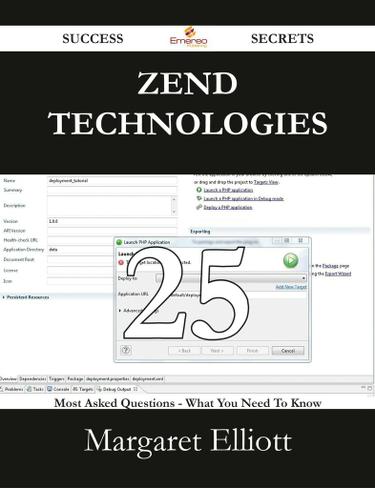 Zend Technologies 25 Success Secrets - 25 Most Asked Questions On Zend Technologies - What You Need To Know