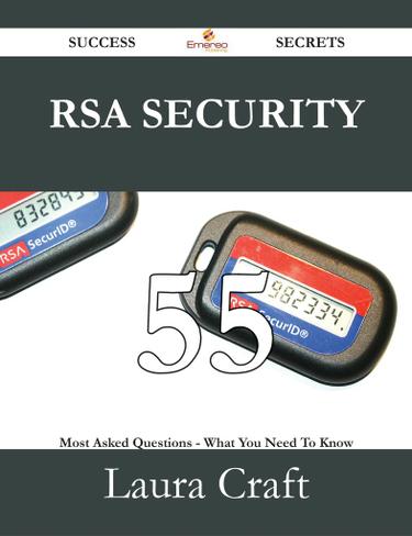 RSA Security 55 Success Secrets - 55 Most Asked Questions On RSA Security - What You Need To Know