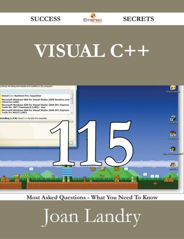 Visual C++ 115 Success Secrets - 115 Most Asked Questions On Visual C++ - What You Need To Know