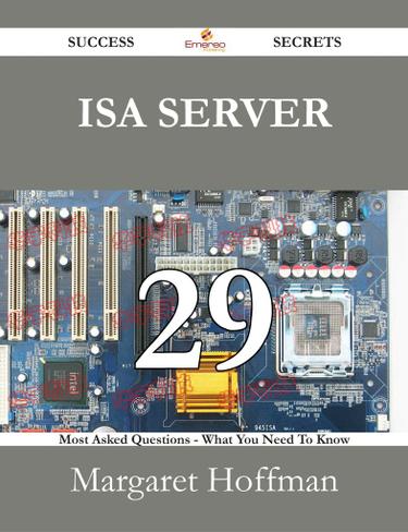 Cover image for ISA server 29 Success Secrets - 29 Most Asked Questions On ISA server - What You Need To Know