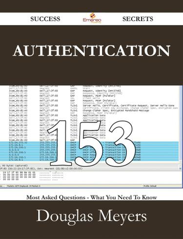 Authentication 153 Success Secrets - 153 Most Asked Questions On Authentication - What You Need To Know