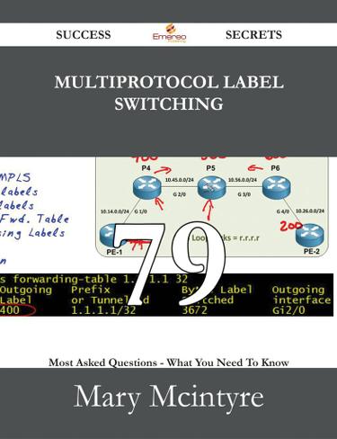Cover image for Multiprotocol Label Switching 79 Success Secrets - 79 Most Asked Questions On Multiprotocol Label Switching - What You Need To Know