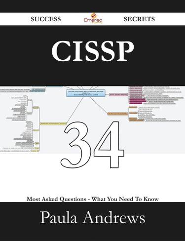 CISSP 34 Success Secrets - 34 Most Asked Questions On CISSP - What You Need To Know