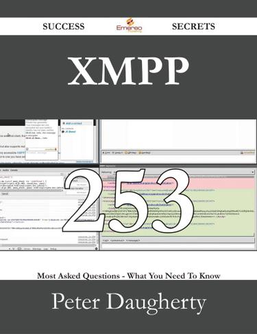 XMPP 253 Success Secrets - 253 Most Asked Questions On XMPP - What You Need To Know