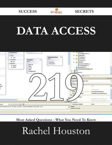 Data Access 219 Success Secrets - 219 Most Asked Questions On Data Access - What You Need To Know