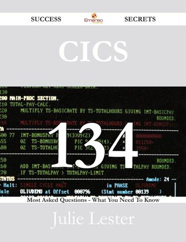CICS 134 Success Secrets - 134 Most Asked Questions On CICS - What You Need To Know