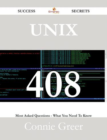 Unix 408 Success Secrets - 408 Most Asked Questions On Unix - What You Need To Know