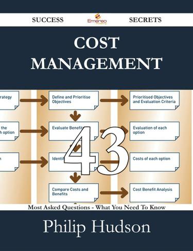 Cost Management 43 Success Secrets - 43 Most Asked Questions On Cost Management - What You Need To Know