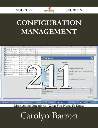 Configuration Management 211 Success Secrets - 211 Most Asked Questions On Configuration Management - What You Need To Know