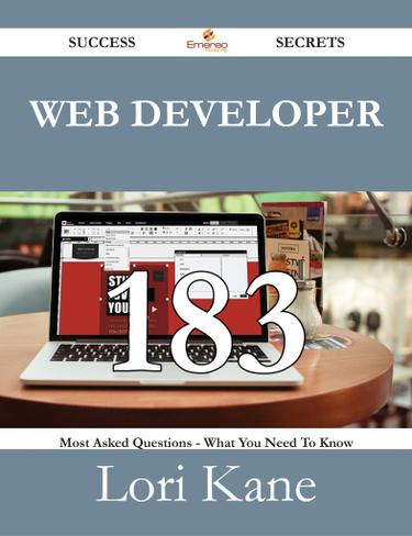 Web Developer 183 Success Secrets - 183 Most Asked Questions On Web Developer - What You Need To Know