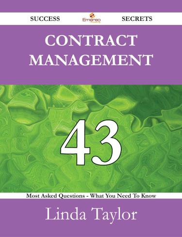Contract Management 43 Success Secrets - 43 Most Asked Questions On Contract Management - What You Need To Know