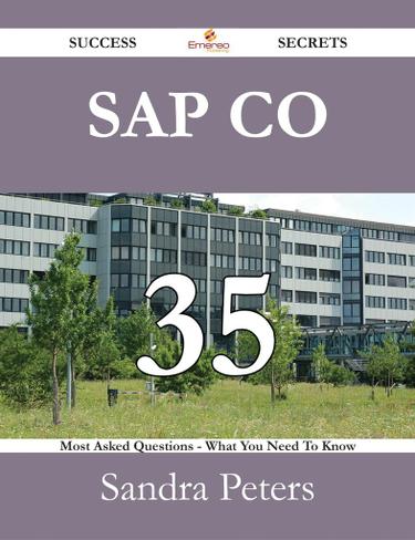SAP CO 35 Success Secrets - 35 Most Asked Questions On SAP CO - What You Need To Know