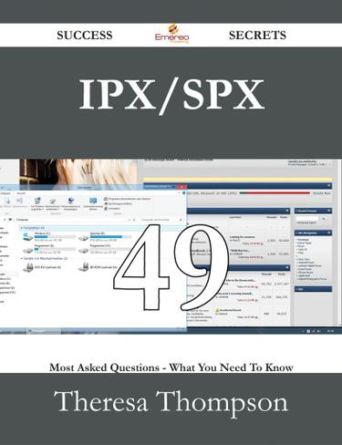IPX/SPX 49 Success Secrets - 49 Most Asked Questions On IPX/SPX - What You Need To Know