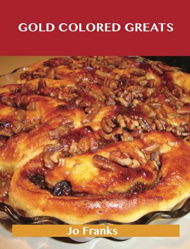 Gold Colored Greats: Delicious Gold Colored Recipes, The Top 78 Gold Colored Recipes