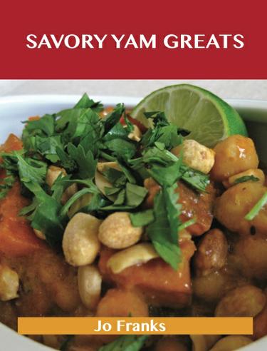 Savory Yam Greats: Delicious Savory Yam Recipes, The Top 83 Savory Yam Recipes