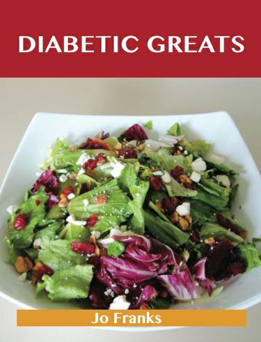 Diabetic Greats: Delicious Diabetic Recipes, The Top 66 Diabetic Recipes