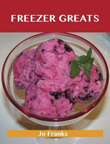 Freezer Greats: Delicious Freezer Recipes, The Top 100 Freezer Recipes