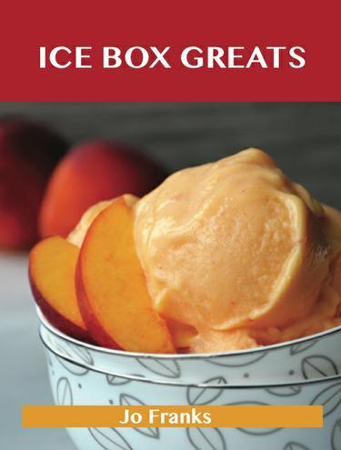 Ice Box Greats: Delicious Ice Box Recipes, The Top 100 Ice Box Recipes