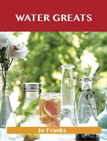 Water Greats: Delicious Water Recipes, The Top 51 Water Recipes