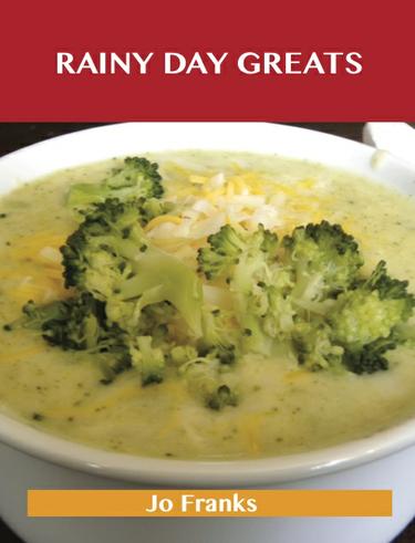 Rainy Day Greats: Delicious Rainy Day Recipes, The Top 61 Rainy Day Recipes