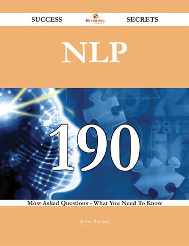 Nlp 190 Success Secrets - 190 Most Asked Questions On Nlp - What You Need To Know