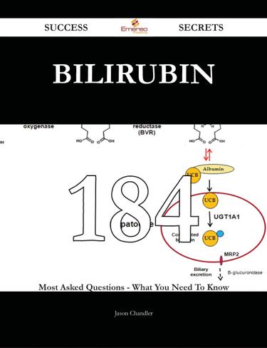 Bilirubin 184 Success Secrets - 184 Most Asked Questions On Bilirubin - What You Need To Know