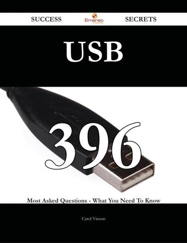 USB 396 Success Secrets - 396 Most Asked Questions On USB - What You Need To Know