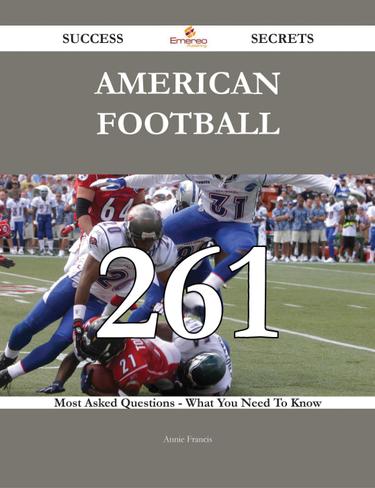 American football 261 Success Secrets - 261 Most Asked Questions On American football - What You Need To Know