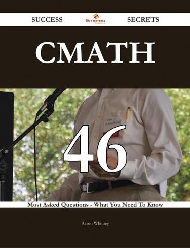 CMath 46 Success Secrets - 46 Most Asked Questions On CMath - What You Need To Know