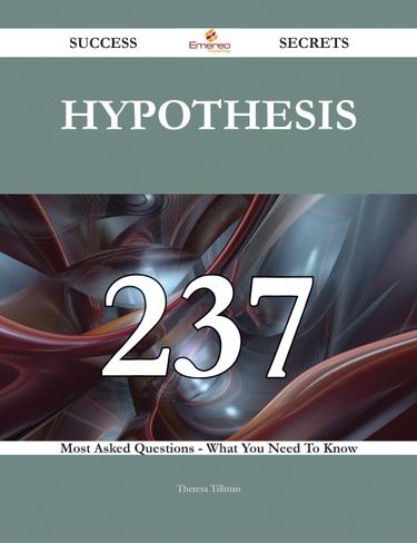 Cover image for Hypothesis 237 Success Secrets - 237 Most Asked Questions On Hypothesis - What You Need To Know