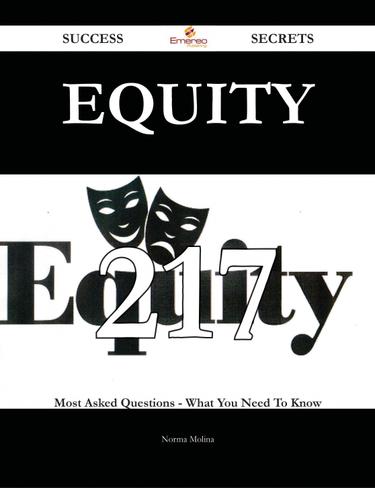 Cover image for Equity 217 Success Secrets - 217 Most Asked Questions On Equity - What You Need To Know