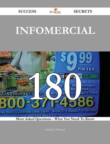 Cover image for Infomercial 180 Success Secrets - 180 Most Asked Questions On Infomercial - What You Need To Know
